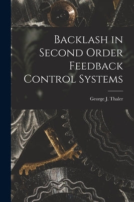 Backlash in Second Order Feedback Control Systems by Thaler, George J. (George Julius) 19