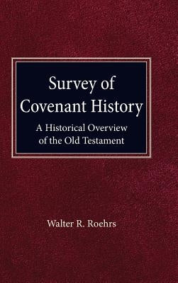 Survey of Convenant History: A Historical Overview of the Old Testament by Roehrs, Walter R.