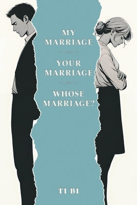 My Marriage - Your Marriage - Whose Marriage? by Bi, Ti