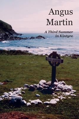 A Third Summer in Kintyre by Martin, Angus