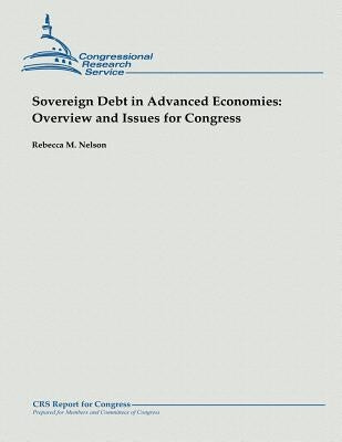 Sovereign Debt in Advanced Economies: Overview and Issues for Congress by Nelson, Rebecca M.