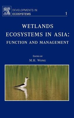 Wetlands Ecosystems in Asia: Function and Management: Volume 1 by Wong, M. H.