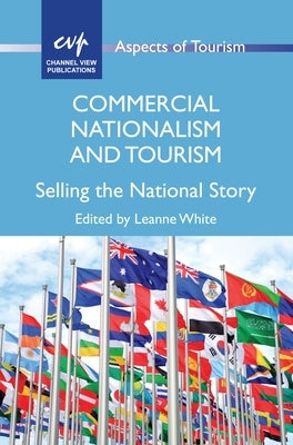 Commercial Nationalism and Tourism: Selling the National Story by White, Leanne