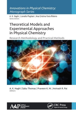Theoretical Models and Experimental Approaches in Physical Chemistry: Research Methodology and Practical Methods by Haghi, A. K.