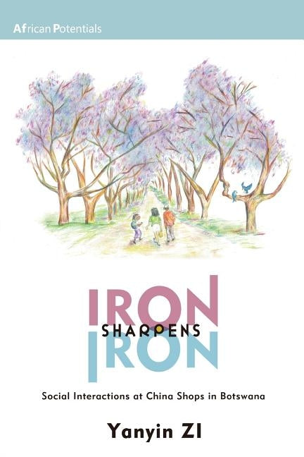 Iron Sharpens Iron: Social Interactions at China Shops in Botswana by Zi, Yanyin