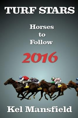 Turf Stars: Horses to Follow 2016 by Mansfield, Kel