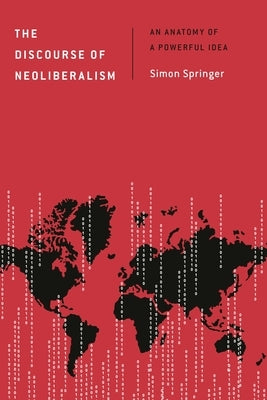 Discourse of Neoliberalism: An Anatomy of a Powerful Idea by Springer, Simon