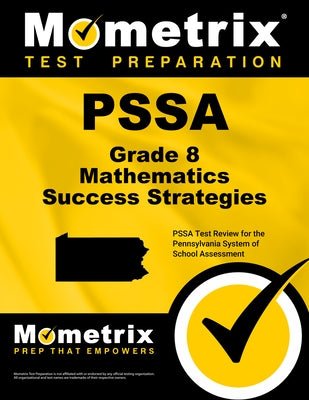 Pssa Grade 8 Mathematics Success Strategies Study Guide: Pssa Test Review for the Pennsylvania System of School Assessment by Mometrix Math Assessment Test Team