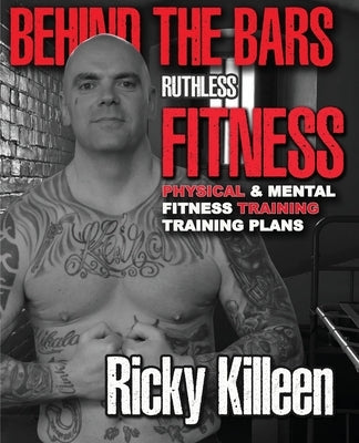 Behind the bars ruthless fitness by Killeen, Ricky