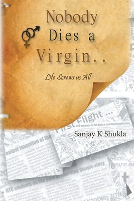 Nobody Dies a Virgin.. by Shukla, Sanjay K.
