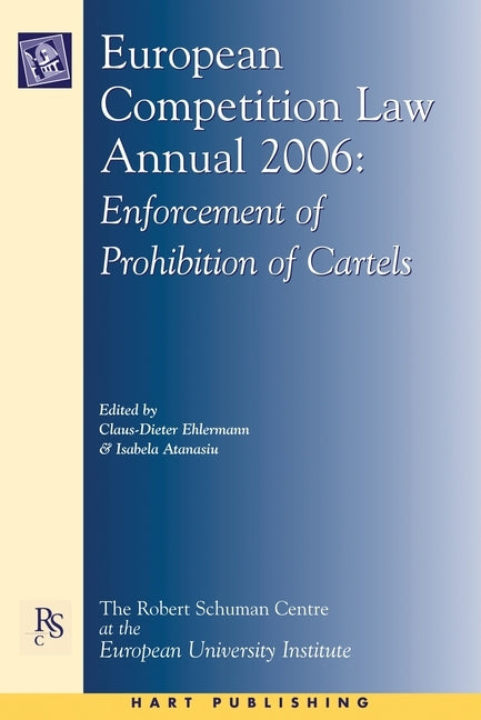 European Competition Law Annual 2006: Enforcement of Prohibition of Cartels by Ehlermann, Claus Dieter