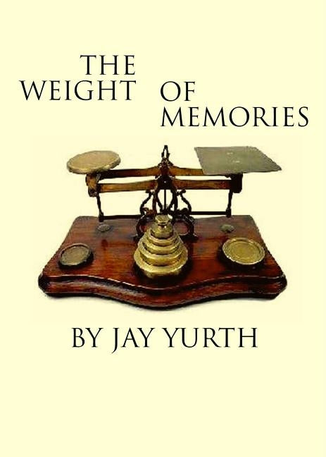 The Weight of Memories by Yurth, Jay