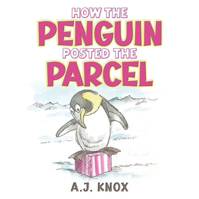 How the Penguin Posted the Parcel by Knox, A. J.