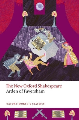 Arden of Faversham: The New Oxford Shakespeare by Shakespeare, William