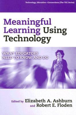 Meaningful Learning Using Technology: What Educators Need to Know and Do by Ashburn, Elizabeth A.