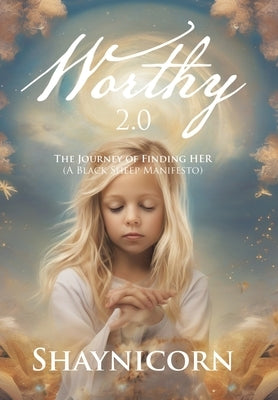 Worthy 2.0: The Journey of Finding HER (A Black Sheep Manifesto) by Shaynicorn