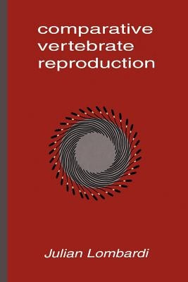 Comparative Vertebrate Reproduction by Lombardi, Julian