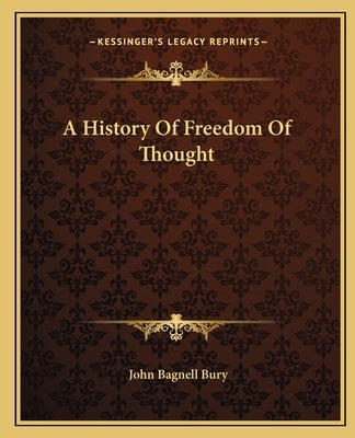 A History Of Freedom Of Thought by Bury, John Bagnell