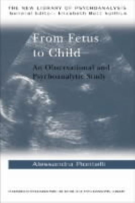 From Fetus to Child: An Observational and Psychoanalytic Study by Piontelli, Alessandra