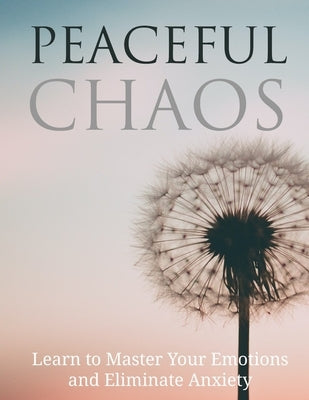 Peaceful Chaos: Learn to Master your emotions and eliminate Anxiety by Silva, Edir Gimenes