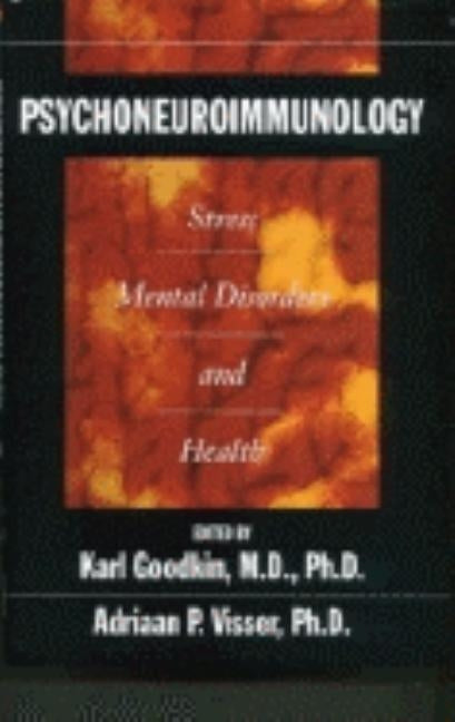 Psychoneuroimmunology: Stress, Mental Disorders and Health by Goodkin, Karl