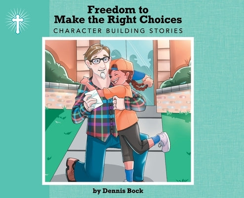 Freedom to Make the Right Choice by Bock, Dennis A.