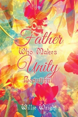 Our Father Who Makes Unity Beautiful by Wright, Willie