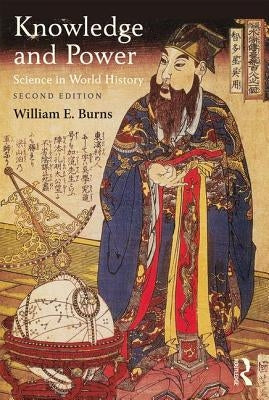Knowledge and Power: Science in World History by Burns, William