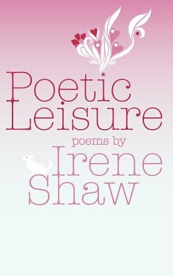Poetic Leisure by Shaw, Irene