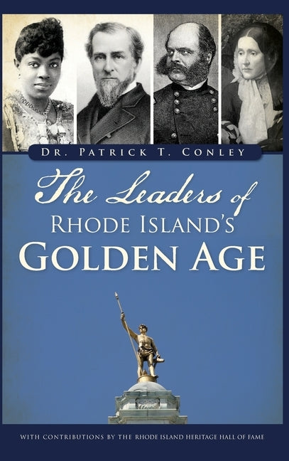 The Leaders of Rhode Island's Golden Age by Conley, Patrick T.