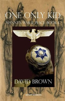One Only Kid: Manny's War & Peace: Book 1 by Brown, David