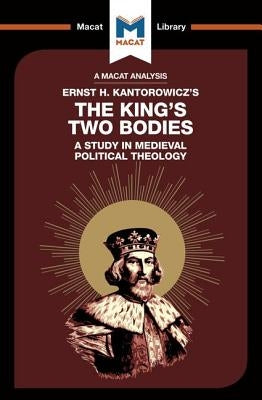 An Analysis of Ernst Kantorowicz's the King's Two Bodies: A Study in Medieval Political Theology by Thomson, Simon