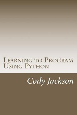 Learning to Program Using Python by Jackson, Cody