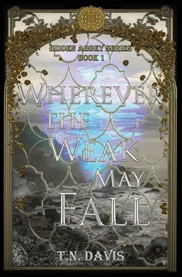 Wherever the Weak May Fall by Davis, T. N.