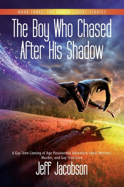 The Boy Who Chased After His Shadow: A Gay Teen Coming of Age Paranormal Adventure about Witches, Murder, and Gay Teen Love by Jacobson, Jeff