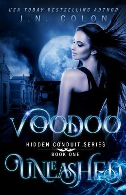 Voodoo Unleashed by Colon, J. N.