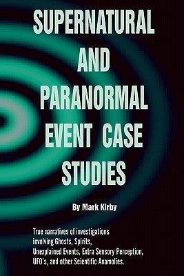 Supernatural and paranormal event case studies by Kirby, Mark