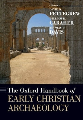 The Oxford Handbook of Early Christian Archaeology by Pettegrew, David K.