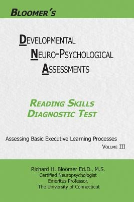 Bloomer's Developmental Neuropsychological Assessments(DNA) Volume III: Reading Skills Diagnostic Test by Bloomer, Richard H.