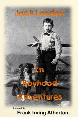 Jack London in Boyhood Adventures by Atherton, Frank Irving