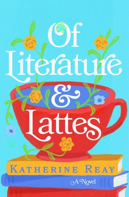 Of Literature and Lattes by Reay, Katherine