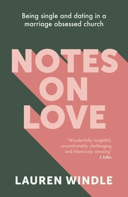 Notes on Love: Being Single and Dating in a Marriage Obsessed Church by Windle, Lauren