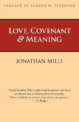 Love, Covenant & Meaning by Mills, Jonathan