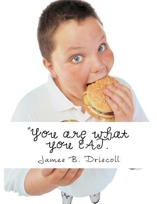 "You are what you EAT.": What foods Attract Energy & Vibrancy by Driscoll, James B.
