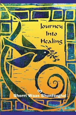 Journey into Healing by Shunfenthal, Sherri Waas