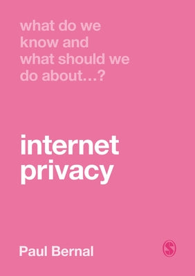 What Do We Know and What Should We Do About Internet Privacy? by Bernal, Paul