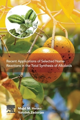 Recent Applications of Selected Name Reactions in the Total Synthesis of Alkaloids by Heravi, Majid M.