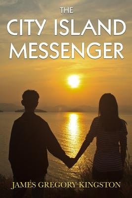 The City Island Messenger by Kingston, James Gregory