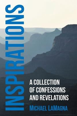 Inspirations: A Collection of Confessions and Revelations by Lamagna, Michael