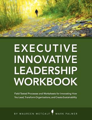 Innovative Leadership Workbook for Executives by Metcalf, Maureen